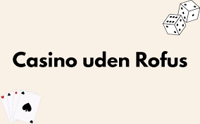 Spil Casino Uden Om ROFUS - Find Dine Favoritter Spil Casino Uden Om ROFUS - Find Dine Favoritter